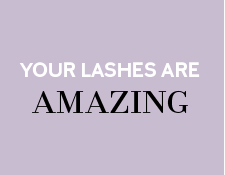Your Lashes are Amazing